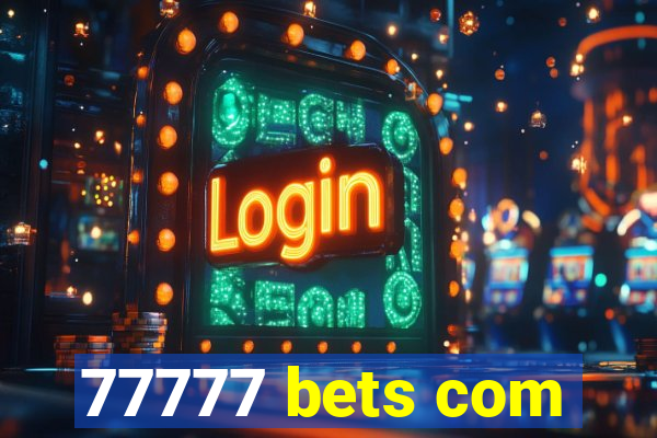 77777 bets com